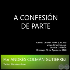 A CONFESIÓN DE PARTE - Por ANDRÉS COLMÁN GUTIÉRREZ - Domingo, 16 de Agosto de 2020